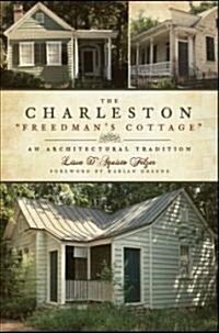The Charleston Freedmans Cottage: An Architectural Tradition (Paperback)