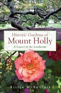 Historic Gardens of Mount Holly:: A Legacy of the Landscape (Paperback)