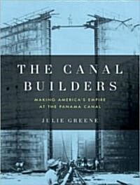 The Canal Builders: Making Americas Empire at the Panama Canal (MP3 CD)