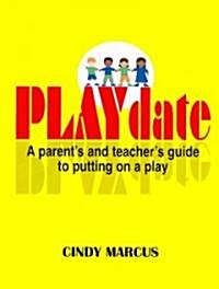 Playdate: A Parents and Teachers Guide to Putting on a Play (Paperback)