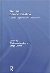 War and Democratization : Legality, Legitimacy and Effectiveness (Hardcover)