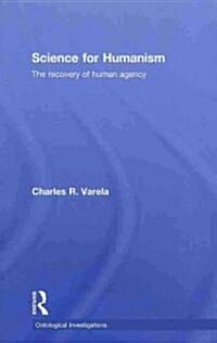 Science for Humanism : The Recovery of Human Agency (Hardcover)