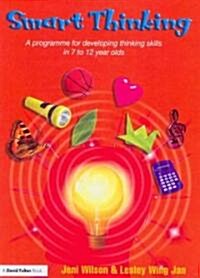 Smart Thinking : A Programme for Developing Thinking Skills in 7 to 12 Year Olds (Paperback)