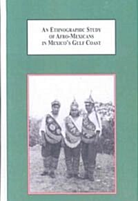 An Ethnographic Study of Afro-Mexicans in Mexicos Gulf Coast (Hardcover)