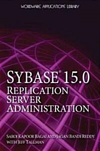 Sybase 15 Replication Server Administration (Paperback)