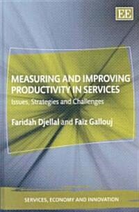 Measuring and Improving Productivity in Services : Issues, Strategies and Challenges (Hardcover)