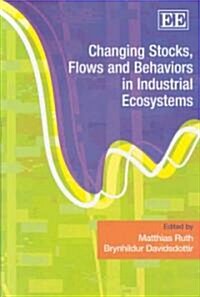 Changing Stocks, Flows and Behaviors in Industrial Ecosystems (Hardcover)