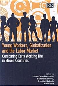 Young Workers, Globalization and the Labor Market : Comparing Early Working Life in Eleven Countries (Hardcover)