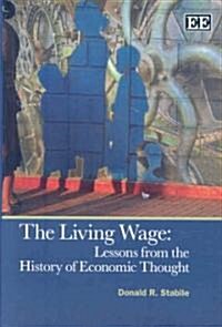 The Living Wage : Lessons from the History of Economic Thought (Hardcover)