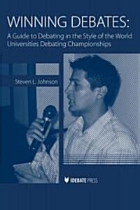 Winning Debates: A Guide to Debating in the Style of the World Universities Debating Championships (Paperback)