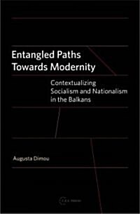 Entangled Paths Toward Modernity: Contextualizing Socialism and Nationalism in the Balkans (Hardcover)
