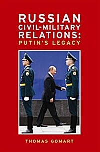 Russian Civil-Military Relations: Putins Legacy (Paperback)