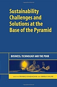 Sustainability Challenges and Solutions at the Base of the Pyramid : Business, Technology and the Poor (Hardcover)