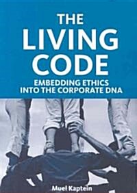 The Living Code : Embedding Ethics into the Corporate DNA (Paperback)