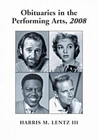 Obituaries in the Performing Arts, 2008: Film, Television, Radio, Theatre, Dance, Music, Cartoons and Pop Culture (Paperback, 2008)