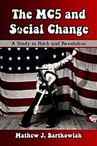 The MC5 and Social Change: A Study in Rock and Revolution (Paperback)
