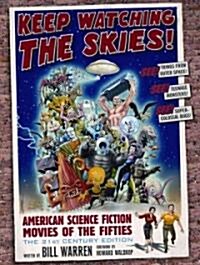 Keep Watching the Skies!: American Science Fiction Movies of the Fifties, the 21st Century Edition (Library Binding, 21, Century)