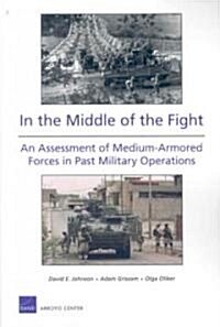 In the Middle of the Fight: An Assessment of Medium-Armored Forces in Past Military Operations 2008 (Paperback)