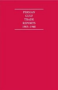 The Persian Gulf Trade Reports 1905-1940 8 Volume Hardback Set (Hardcover)