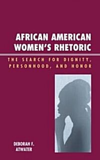 African American Womens Rhetoric: The Search for Dignity, Personhood, and Honor (Hardcover)