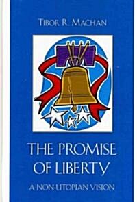 The Promise of Liberty: A Non-Utopian Vision (Hardcover)