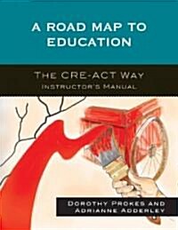 A Roadmap to Education: The Cre-ACT Way Instructors Manual (Paperback)