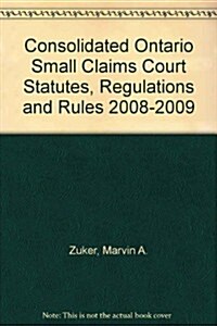 Consolidated Ontario Small Claims Court Statutes, Regulations and Rules 2008-2009 (Paperback)
