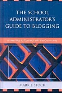 The School Administrators Guide to Blogging: A New Way to Connect with the Community (Hardcover)