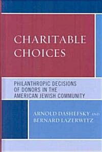 Charitable Choices: Philanthropic Decisions of Donors in the American Jewish Community (Hardcover)