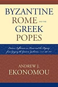 Byzantine Rome and the Greek Popes: Eastern Influences on Rome and the Papacy from Gregory the Great to Zacharias, A.D. 590-752 (Paperback)