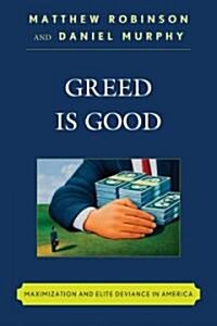 Greed Is Good: Maximization and Elite Deviance in America (Paperback)