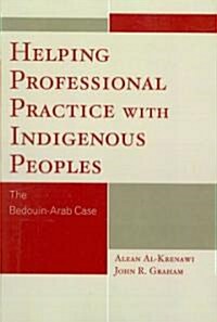 Helping Professional Practice with Indigenous Peoples: The Bedouin-Arab Case (Paperback)