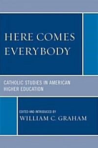 Here Comes Everybody: Catholics Studies in American Higher Education (Hardcover)