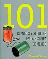 101 rumores y secretos en la historia de Mexico/ 101 Rumors and Secrets in the History of Mexico (Paperback)