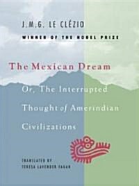 The Mexican Dream: Or, the Interrupted Thought of Amerindian Civilizations (Paperback)
