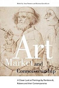 Art Market and Connoisseurship: A Closer Look at Paintings by Rembrandt, Rubens and Their Contemporaries (Paperback)