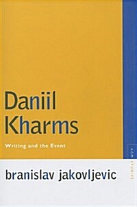 Daniil Kharms: Writing and the Event (Paperback)
