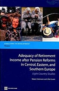 Adequacy of Retirement Income After Pension Reforms in Central, Eastern and Southern Europe: Eight Country Studies (Paperback)