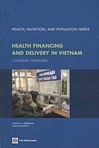 Health Financing and Delivery in Vietnam: Looking Forward (Paperback)