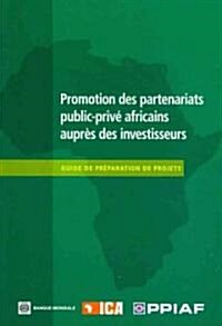 Promotion Des Partenariats Public-Priv?Africains Aupr? Des Investisseurs: Guide de Pr?aration de Projets (Paperback)