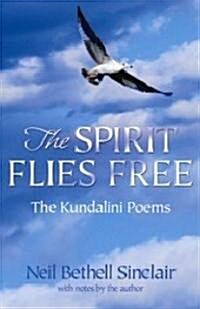 The Spirit Flies Free: The Kindalini Poems (Paperback)
