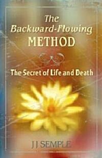 The Backward-Flowing Method: The Secret of Life and Death (Paperback)