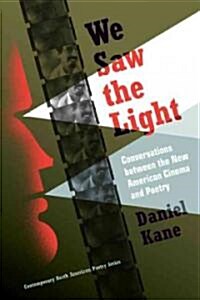 We Saw the Light: Conversations Between New American Cinema and Poetry (Hardcover)