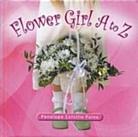 Flower Girls A to Z (Hardcover)