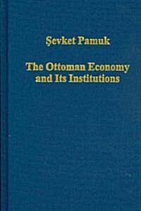 The Ottoman Economy and Its Institutions (Hardcover)