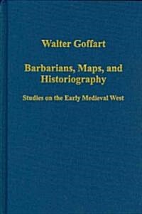 Barbarians, Maps, and Historiography : Studies on the Early Medieval West (Hardcover, New ed)