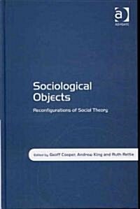 Sociological Objects : Reconfigurations of Social Theory (Hardcover)