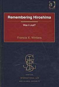 Remembering Hiroshima : Was it Just? (Hardcover)