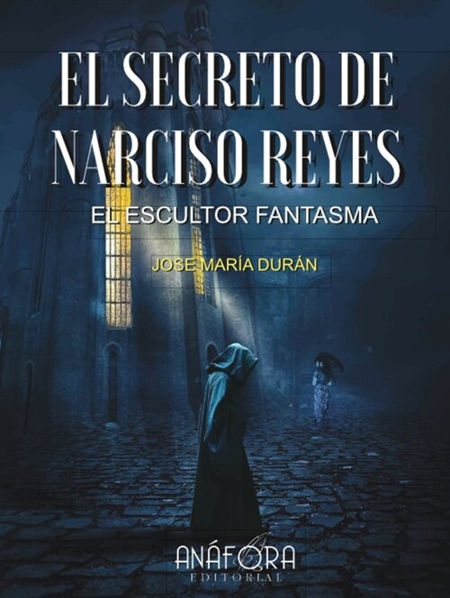 EL SECRETO DE NARCISO REYES, EL ESCULTOR FANTASMA (Paperback)