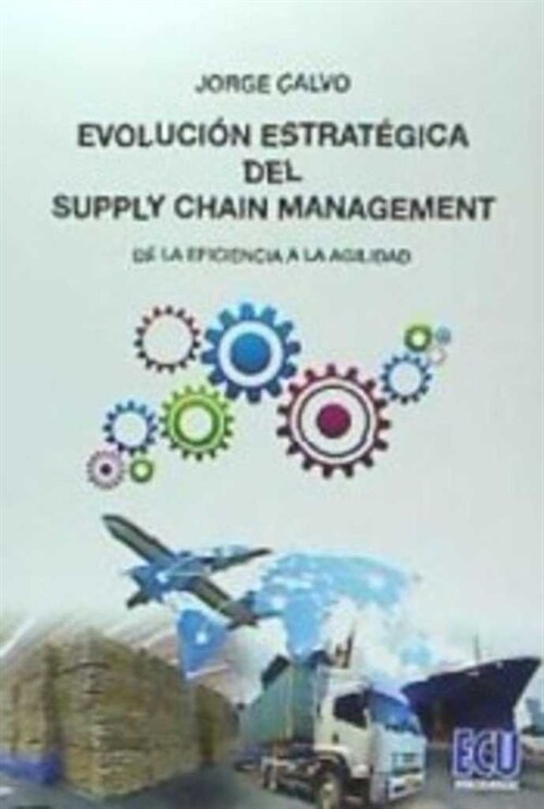 EVOLUCION ESTRATEGICA DEL SUPPLY CHAIN MANAGEMENT: DESDE LA (Book)